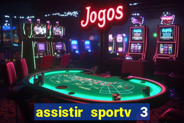 assistir sportv 3 ao vivo